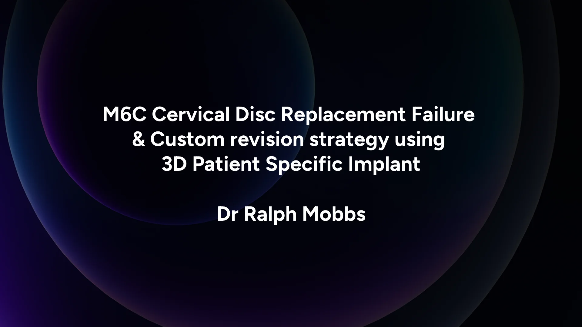M6C Cervical Disc Replacement Failure & Custom revision strategy using 3D Patient Specific Implant